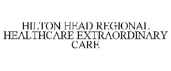 HILTON HEAD REGIONAL HEALTHCARE EXTRAORDINARY CARE