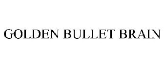 GOLDEN BULLET BRAIN