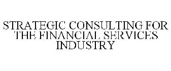 STRATEGIC CONSULTING FOR THE FINANCIAL SERVICES INDUSTRY