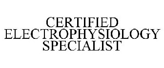 CERTIFIED ELECTROPHYSIOLOGY SPECIALIST