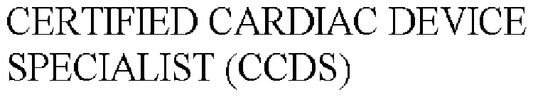 CERTIFIED CARDIAC DEVICE SPECIALIST (CCDS)