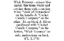 WICK TRIMMER - SCISSOR LIKE METAL, THAT TRIMS WICKS AND CATCHES THEM WITH A CATCHER. IT HAS 