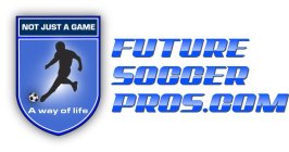 FUTURE SOCCER PROS.COM NOT JUST A GAME A WAY OF LIFE