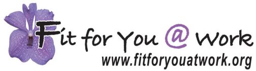 FIT FOR YOU @ WORK WWW.FITFORYOUATWORK.ORG