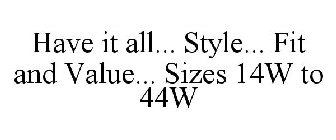HAVE IT ALL... STYLE... FIT AND VALUE... SIZES 14W TO 44W
