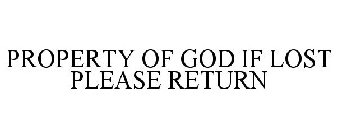 PROPERTY OF GOD IF LOST PLEASE RETURN