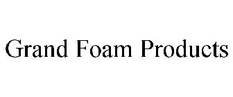 GRAND FOAM PRODUCTS