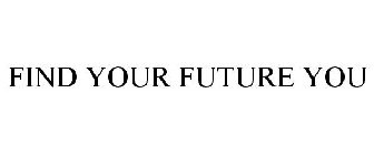 FIND YOUR FUTURE YOU