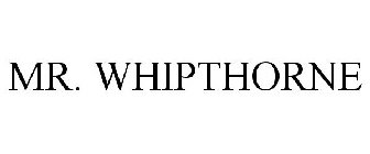 MR. WHIPTHORNE