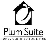 PLUM SUITE HOMES CERTIFIED FOR LIVING