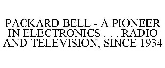 PACKARD BELL - A PIONEER IN ELECTRONICS . . . RADIO AND TELEVISION, SINCE 1934