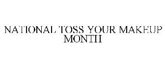 NATIONAL TOSS YOUR MAKEUP MONTH