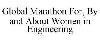 GLOBAL MARATHON FOR, BY AND ABOUT WOMEN IN ENGINEERING