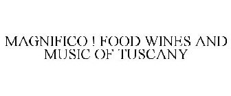 MAGNIFICO ! FOOD WINES AND MUSIC OF TUSCANY