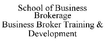 SCHOOL OF BUSINESS BROKERAGE BUSINESS BROKER TRAINING & DEVELOPMENT