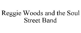 REGGIE WOODS AND THE SOUL STREET BAND