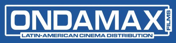 ONDAMAX LATIN-AMERICAN CINEMA DISTRIBUTION FILMS