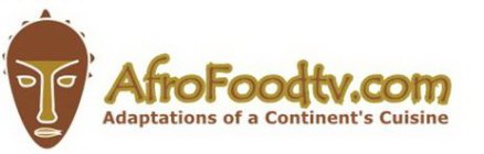 AFROFOODTV.COM ADAPTATIONS OF A CONTINENT'S CUISINE