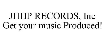 JHHP RECORDS, INC GET YOUR MUSIC PRODUCED!