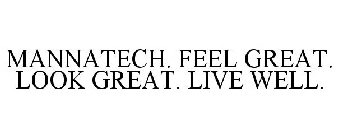 MANNATECH. FEEL GREAT. LOOK GREAT. LIVE WELL.