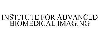 INSTITUTE FOR ADVANCED BIOMEDICAL IMAGING