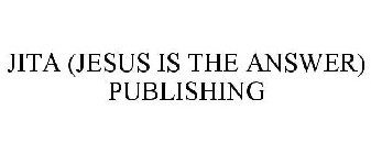 JITA (JESUS IS THE ANSWER) PUBLISHING
