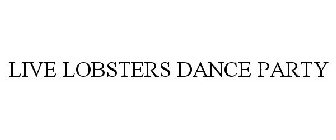 LIVE LOBSTERS DANCE PARTY
