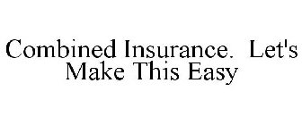 COMBINED INSURANCE. LET'S MAKE THIS EASY