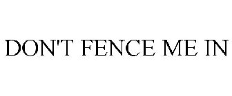 DON'T FENCE ME IN