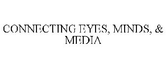CONNECTING EYES, MINDS, & MEDIA