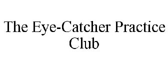 THE EYE-CATCHER PRACTICE CLUB