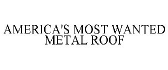 AMERICA'S MOST WANTED METAL ROOF