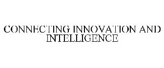 CONNECTING INNOVATION AND INTELLIGENCE