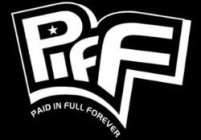 PIFF PAID IN FULL FOREVER