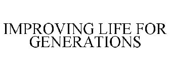 IMPROVING LIFE FOR GENERATIONS