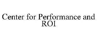 CENTER FOR PERFORMANCE AND ROI