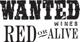 WANTED WINES RED OR ALIVE
