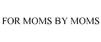 FOR MOMS BY MOMS