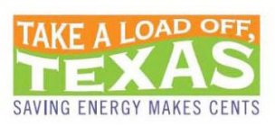TAKE A LOAD OFF, TEXAS SAVING ENERGY MAKES CENTS