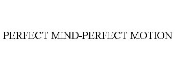 PERFECT MIND-PERFECT MOTION