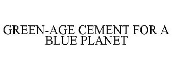 GREEN-AGE CEMENT FOR A BLUE PLANET