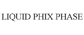 LIQUID PHIX PHASE