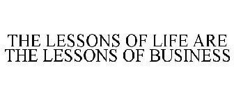 THE LESSONS OF LIFE ARE THE LESSONS OF BUSINESS