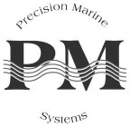 PM PRECISION MARINE SYSTEMS
