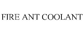 FIRE ANT COOLANT