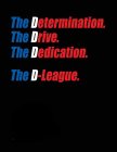 THE DETERMINATION. THE DRIVE. THE DEDICATION. THE D-LEAGUE.
