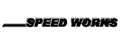 SPEED WORKS