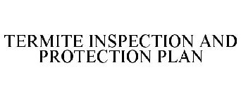 TERMITE INSPECTION AND PROTECTION PLAN