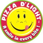 PIZZA D'LIGHT A SMILE IN EVERY BITE !