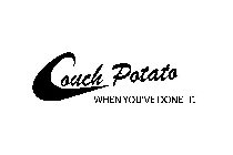 COUCH POTATO WHEN YOU'VE DONE IT!